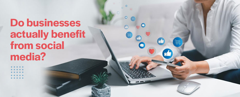 do-businesses-actually-benefit-from-social-media