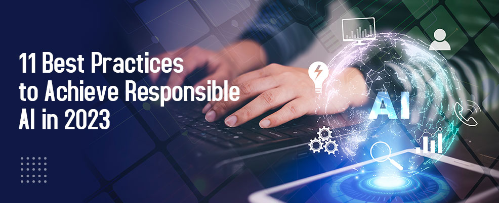 blog-11-Best-Practices-to-Achieve-Responsible-AI